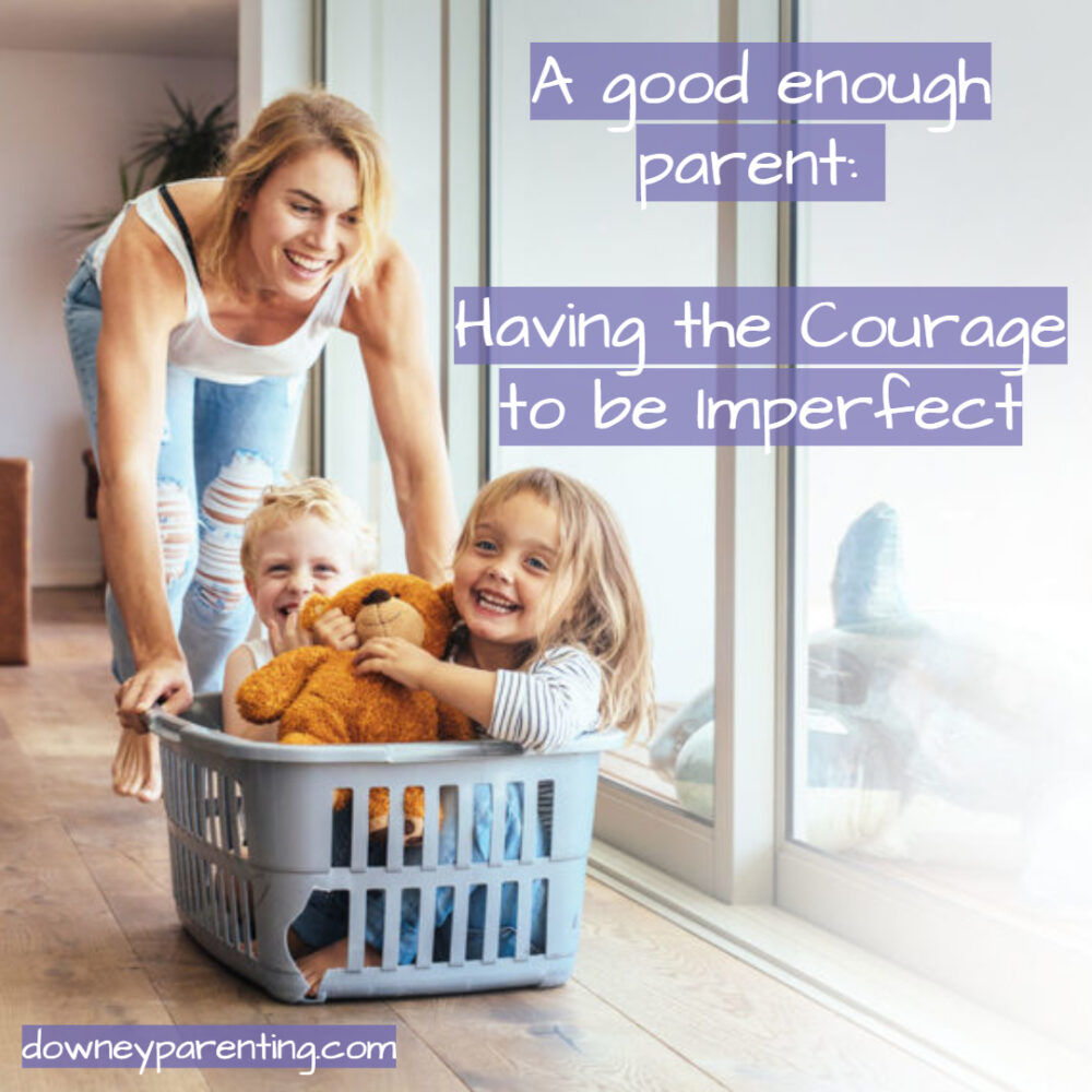 A Good Enough Parent: Having the Courage to Be Imperfect